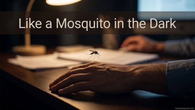 Like a Mosquito in the Dark