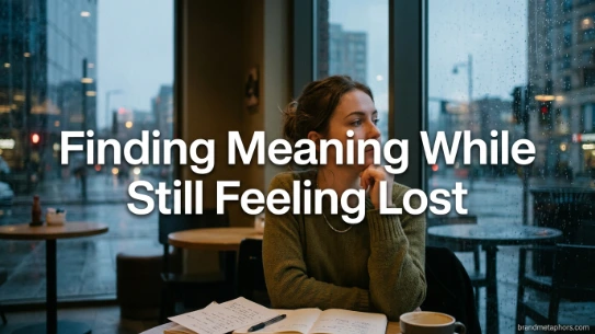 Finding Meaning While Still Feeling Lost