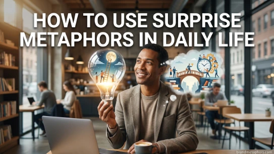 How to Use Surprise Metaphors in Daily Life