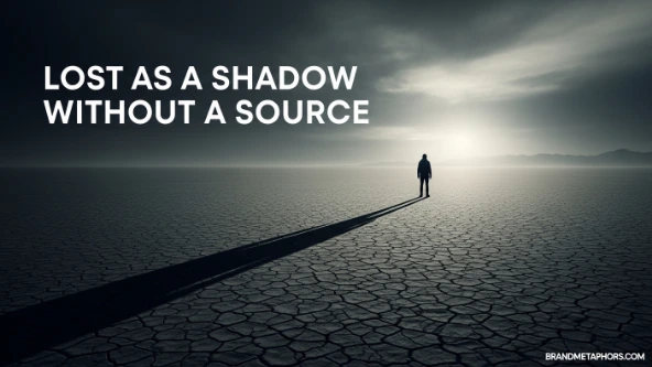Lost as a Shadow Without a Source