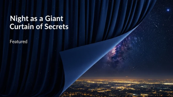 Night as a Giant Curtain of Secrets