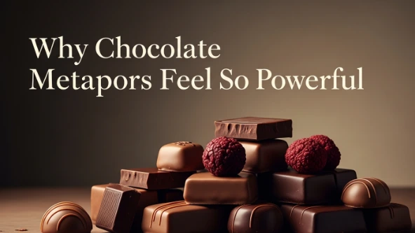 Why Chocolate Metaphors Feel So Powerful