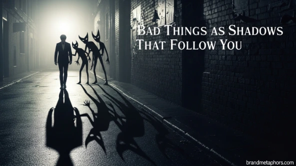 Bad Things as Shadows That Follow You