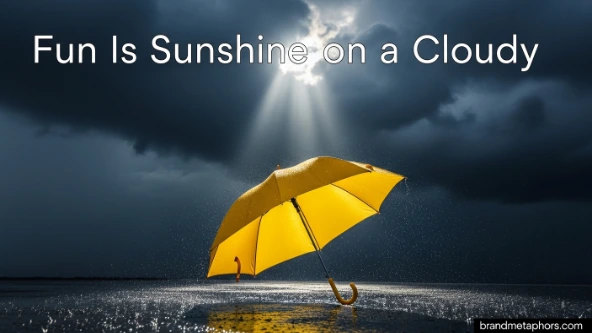 Fun Is Sunshine on a Cloudy Day