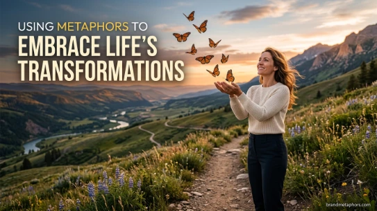 Using Metaphors to Embrace Life's Transformations