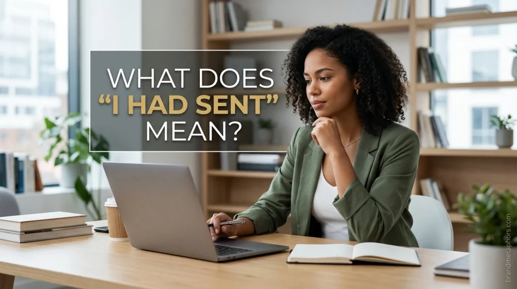 What Does "I Had Sent" Mean