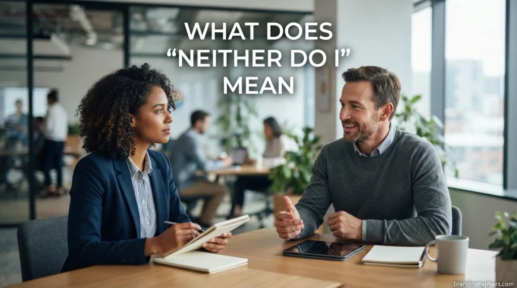 What Does "Neither Do I" Mean