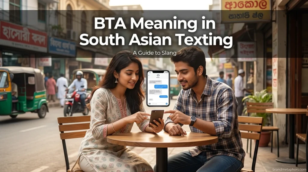 BTA Meaning in South Asian Texting