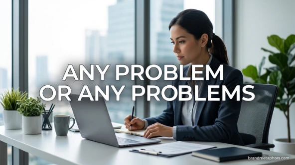 Any Problem or Any Problems