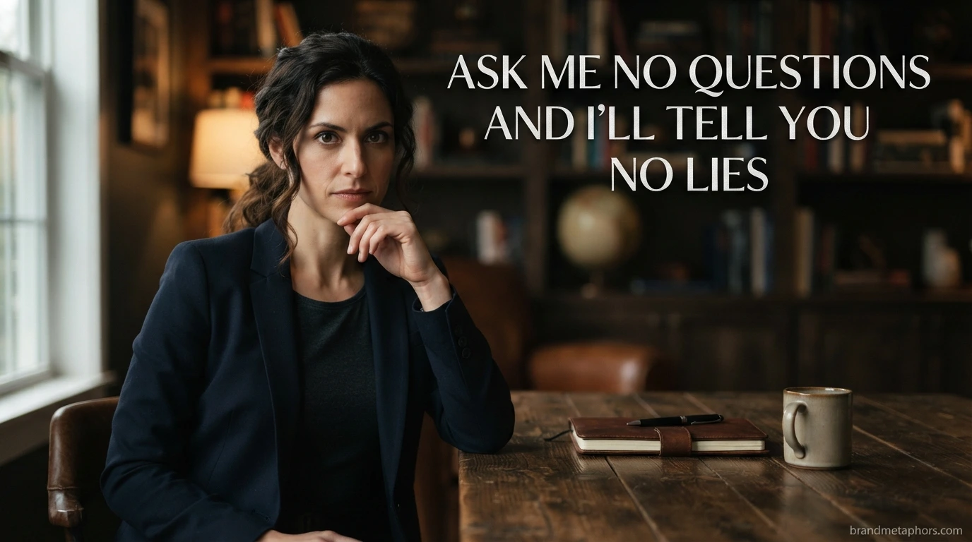 Ask Me No Questions and I'll Tell You No Lies